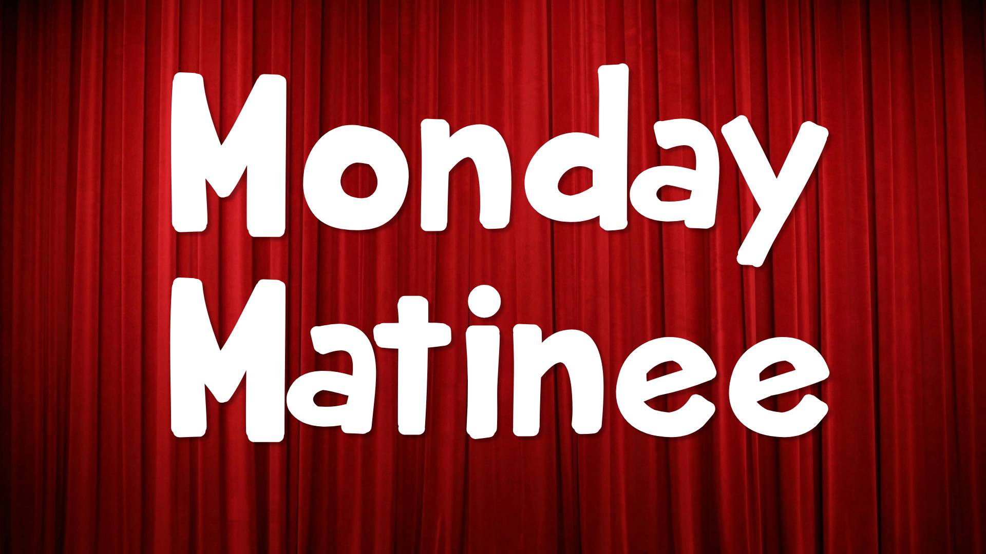 Monday Matinee